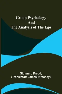Psihologia de grup și analiza eului - Group Psychology and The Analysis of The Ego
