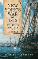 Războiul din 1812 din New York: Politică, societate și luptă - New York's War of 1812: Politics, Society, and Combat