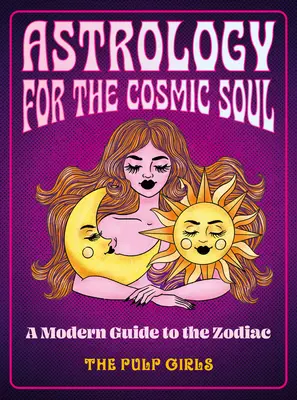 Astrologie pentru sufletul cosmic: Un ghid modern al zodiacului - Astrology for the Cosmic Soul: A Modern Guide to the Zodiac