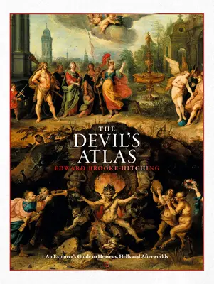 Atlasul Diavolului: Ghidul unui explorator al cerurilor, iadurilor și lumilor de apoi - The Devil's Atlas: An Explorer's Guide to Heavens, Hells and Afterworlds