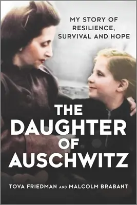 Fiica de la Auschwitz: Povestea mea de reziliență, supraviețuire și speranță - The Daughter of Auschwitz: My Story of Resilience, Survival and Hope