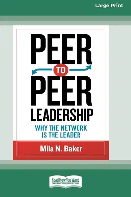 Peer-to-Peer Leadership: De ce rețeaua este liderul (16pt Large Print Edition) - Peer-to-Peer Leadership: Why the Network Is the Leader (16pt Large Print Edition)