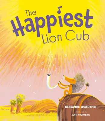 Cel mai fericit pui de leu - The Happiest Lion Cub