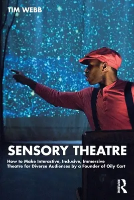 Teatru senzorial: Cum să faci teatru interactiv, incluziv, imersiv pentru audiențe diverse de către un fondator al Oily Cart - Sensory Theatre: How to Make Interactive, Inclusive, Immersive Theatre for Diverse Audiences by a Founder of Oily Cart