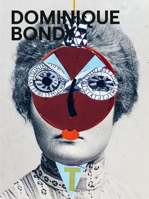 Dominique Bondy: Sur Ses Pas Revenue. Desene, colaje, picturi - Dominique Bondy: Sur Ses Pas Revenue. Drawings, Collages, Paintings