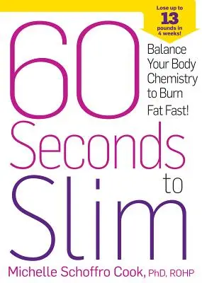 60 de secunde pentru a slăbi: Echilibrează chimia corpului tău pentru a arde rapid grăsimile! - 60 Seconds to Slim: Balance Your Body Chemistry to Burn Fat Fast!