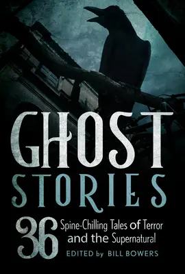 Povestiri cu fantome: 36 de povești de groază și supranaturale - Ghost Stories: 36 Spine-Chilling Tales of Terror and the Supernatural