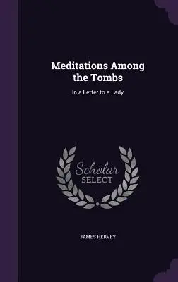 Meditații printre morminte: In a Letter to a Lady - Meditations Among the Tombs: In a Letter to a Lady