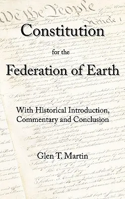 O Constituție pentru Federația Pământului: Cu introducere istorică, comentariu și concluzie - A Constitution for the Federation of Earth: With Historical Introduction, Commentary, and Conclusion