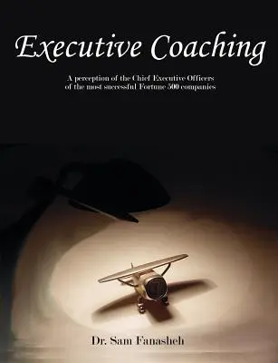 Coachingul executiv: O percepție a directorilor executivi ai celor mai de succes companii Fortune 500 - Executive Coaching: A Perception of the Chief Executive Officers of the Most Successful Fortune 500 Companies