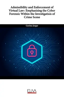 Admisibilitatea și punerea în aplicare a dreptului virtual: Evidențierea criminalisticii cibernetice în cadrul investigării locului faptei - Admissibility and Enforcement of Virtual Law: Emphasising the Cyber Forensic Within the Investigation of Crime Scene
