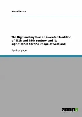 Mitul Highland ca tradiție inventată în secolele XVIII și XIX și semnificația sa pentru imaginea Scoției - The Highland myth as an invented tradition of 18th and 19th century and its significance for the image of Scotland