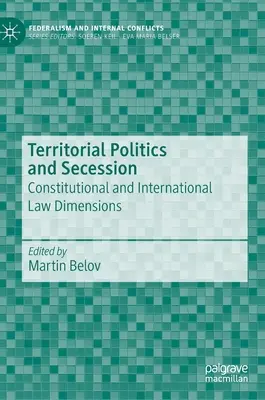 Politica teritorială și secesiunea: Dimensiuni constituționale și de drept internațional - Territorial Politics and Secession: Constitutional and International Law Dimensions