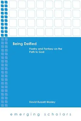 A fi divinizat: Poezie și fantezie pe calea către Dumnezeu - Being Deified: Poetry and Fantasy on the Path to God
