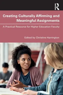 Creating Culturally Affirming and Meaningful Assignments: O resursă practică pentru cadrele didactice din învățământul superior - Creating Culturally Affirming and Meaningful Assignments: A Practical Resource for Higher Education Faculty