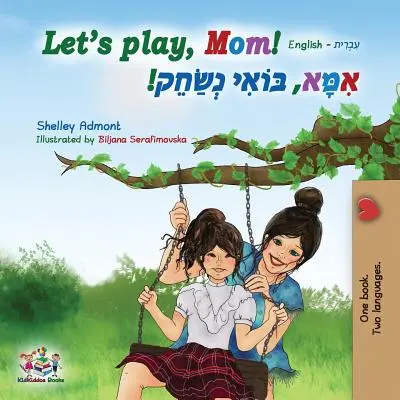 Să ne jucăm, mamă! Engleză Ebraică - Let's play, Mom!: English Hebrew