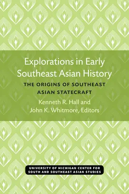 Explorări în istoria timpurie a Asiei de Sud-Est: Originile conducerii de stat din Asia de Sud-Est - Explorations in Early Southeast Asian History: The Origins of Southeast Asian Statecraft
