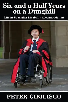 Șase ani și jumătate pe o colină: Life in Specialist Disability Accommodation - Six and a Half Years on a Dunghill: Life in Specialist Disability Accommodation
