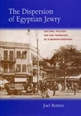 Dispersia evreilor egipteni: Culture, Politics, and the Formation of a Modern Diaspora Volume 11 - The Dispersion of Egyptian Jewry: Culture, Politics, and the Formation of a Modern Diaspora Volume 11