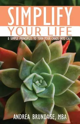 Simplificați-vă viața: 8 principii simple pentru a vă transforma haosul în calm - Simplify Your Life: 8 Simple Principles to Turn Your Chaos into Calm