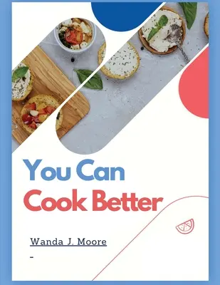 Poți găti mai bine: Cartea mea de rețete culinare - You Can Cook Better: My Cooking Recipe Book