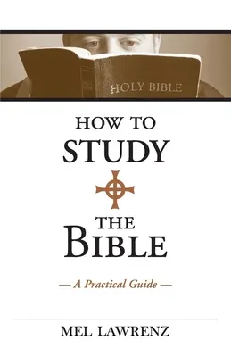 Cum să studiezi Biblia: Un ghid practic - How to Study the Bible: A Practical Guide