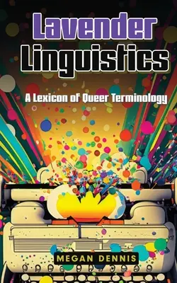 Lingvistică lavanda: Un lexicon de terminologie Queer - Lavender Linguistics: A Lexicon of Queer Terminology