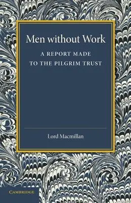 Oameni fără muncă: Un raport făcut către Pilgrim Trust - Men Without Work: A Report Made to the Pilgrim Trust