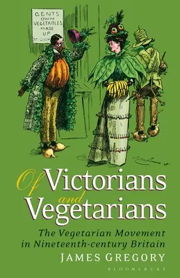 Despre victorieni și vegetarieni: Mișcarea vegetariană în Anglia secolului al XIX-lea: The Vegetarian Movement in Nineteenth-Century Britain - Of Victorians and Vegetarians: The Vegetarian Movement in Nineteenth-Century Britain