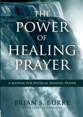 Puterea rugăciunii de vindecare: Un manual de rugăciune pentru vindecarea fizică - Power of Healing Prayer: A Manual for Physical Healing Prayer