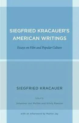 Scrieri americane ale lui Siegfried Kracauer: Essays on Film and Popular Culture Volume 45 - Siegfried Kracauer's American Writings: Essays on Film and Popular Culture Volume 45