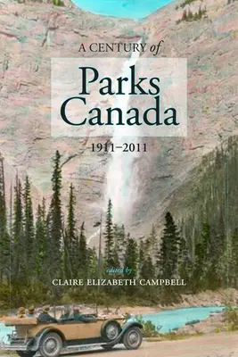 Un secol de Parcuri Canada, 1911-2011 - A Century of Parks Canada, 1911-2011