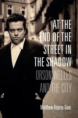 La capătul străzii în umbră: Orson Welles și orașul - At the End of the Street in the Shadow: Orson Welles and the City