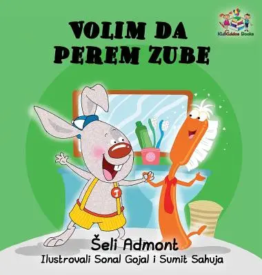 Love to Brush My Teeth (carte pentru copii în limba sârbă): Carte sârbă pentru copii - Love to Brush My Teeth (Serbian language children's book): Serbian book for kids