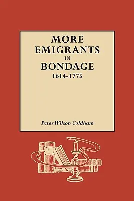 Mai mulți emigranți în robie, 1614-1775 - More Emigrants in Bondage, 1614-1775