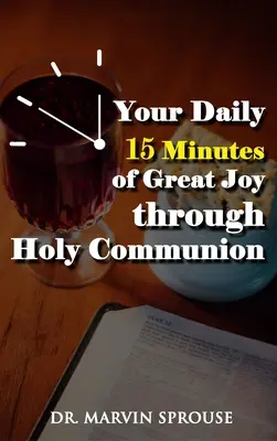 Cele 15 minute zilnice de mare bucurie prin Sfânta Împărtășanie - Your Daily 15 Minutes of Great Joy Through Holy Communion