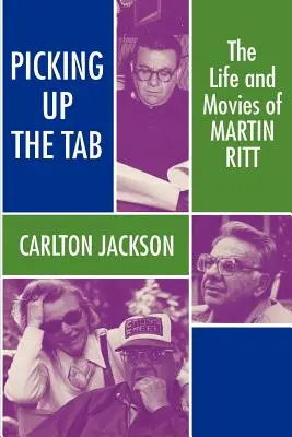 Picking Up the Tab: Viața și filmele lui Martin Ritt - Picking Up the Tab: The Life and Movies of Martin Ritt