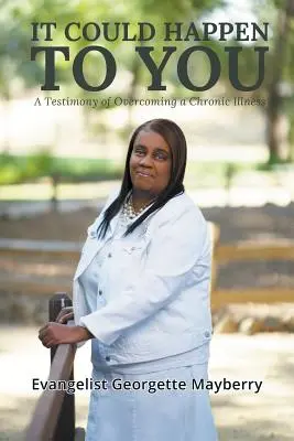 Ți se poate întâmpla și ție: O mărturie a depășirii unei boli cronice - It Could Happen to You: A Testimony of Overcoming a Chronic Illness
