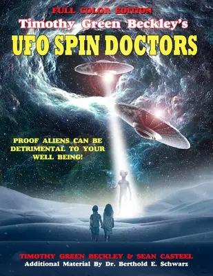 Timothy Green Beckley's UFO Spin Doctors Ediție full color: Dovada că extratereștrii pot fi dăunători pentru bunăstarea ta - Timothy Green Beckley's UFO Spin Doctors Full Color Edition: Proof Aliens Can Be Detrimental To Your Well Being