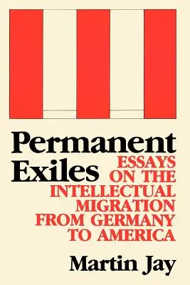 Exilați permanenți: Eseuri despre migrația intelectuală din Germania în America (Essays on the Intellectual Migration from Germany to America) - Permanent Exiles: Essays on the Intellectual Migration from Germany to America