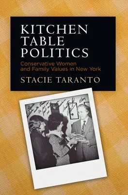 Kitchen Table Politics: Femeile conservatoare și valorile familiei în New York - Kitchen Table Politics: Conservative Women and Family Values in New York