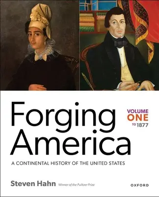 Forjarea Americii: Volume One to 1877: O istorie continentală a Statelor Unite - Forging America: Volume One to 1877: A Continental History of the United States