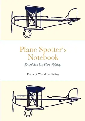 Plan Spotter's Notebook: Înregistrarea și consemnarea observațiilor de avioane - Plane Spotter's Notebook: Record And Log Plane Sightings