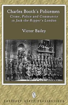 Polițiștii lui Charles Booth: Crimă, poliție și comunitate în Londra lui Jack-The-Ripper - Charles Booth's Policemen: Crime, Police and Community in Jack-The-Ripper's London