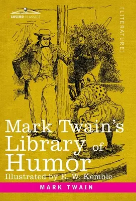 Biblioteca de umor a lui Mark Twain: Ilustrată inițial - Mark Twain's Library of Humor: Originally Illustrated