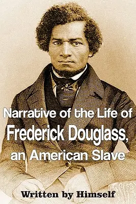 Narațiunea vieții lui Frederick Douglass, un sclav american - Narrative of the Life of Frederick Douglass, an American Slave