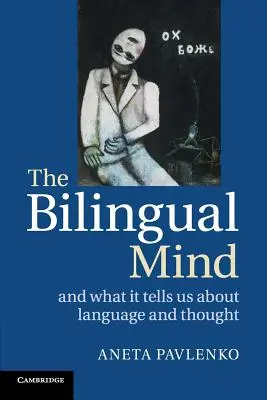 The Bilingual Mind: Și ceea ce ne spune despre limbă și gândire - The Bilingual Mind: And What It Tells Us about Language and Thought