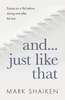 Și... Exact așa: Eseuri despre o viață înainte, în timpul și după lege - And... Just Like That: Essays on a life before, during and after the law
