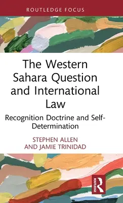 Chestiunea Sahara Occidentală și dreptul internațional: Doctrina recunoașterii și autodeterminarea - The Western Sahara Question and International Law: Recognition Doctrine and Self-Determination