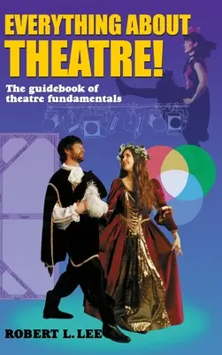 Totul despre teatru!: Un studiu cuprinzător despre artele și meseriile scenei - Everything about Theatre!: A Comprehensive Survey about the Arts and Crafts of the Stage